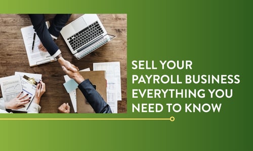 Selling Your Payroll Business: Everything You Need To Know