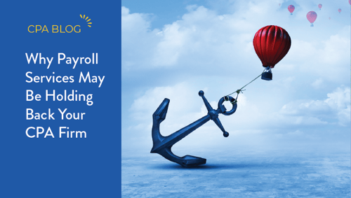 Why Payroll Services May Be Holding Back Your CPA Firm